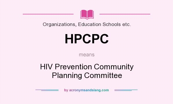 What does HPCPC mean? It stands for HIV Prevention Community Planning Committee