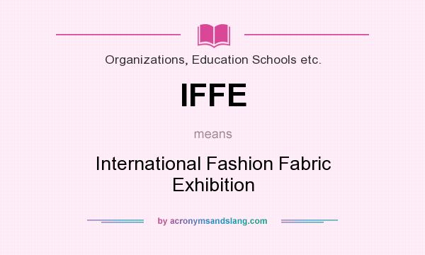 What does IFFE mean? It stands for International Fashion Fabric Exhibition