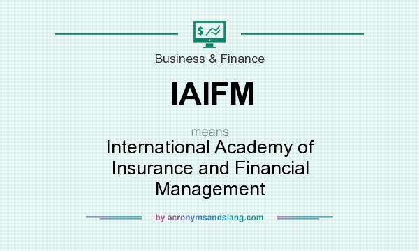 What does IAIFM mean? It stands for International Academy of Insurance and Financial Management