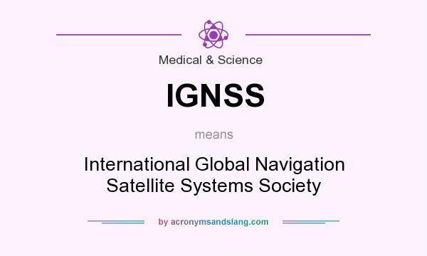 What does IGNSS mean? It stands for International Global Navigation Satellite Systems Society