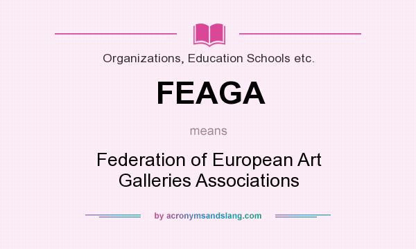 What does FEAGA mean? It stands for Federation of European Art Galleries Associations