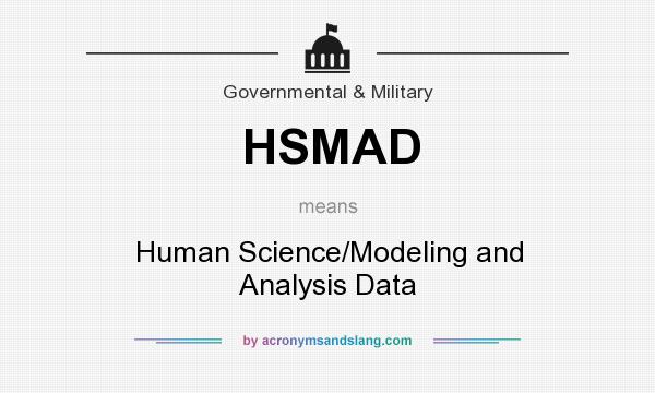 What does HSMAD mean? It stands for Human Science/Modeling and Analysis Data