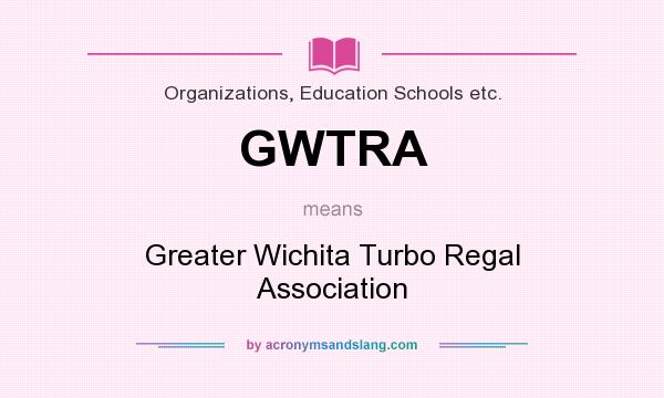 What does GWTRA mean? It stands for Greater Wichita Turbo Regal Association