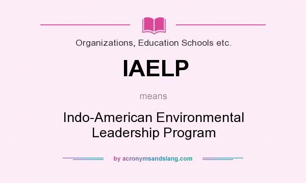 What does IAELP mean? It stands for Indo-American Environmental Leadership Program