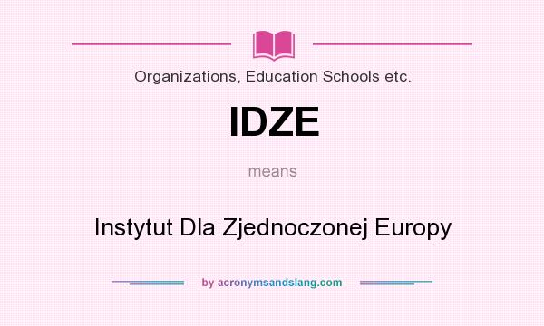 What does IDZE mean? It stands for Instytut Dla Zjednoczonej Europy