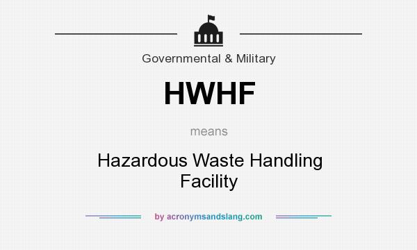 What does HWHF mean? It stands for Hazardous Waste Handling Facility