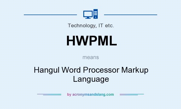 What does HWPML mean? It stands for Hangul Word Processor Markup Language