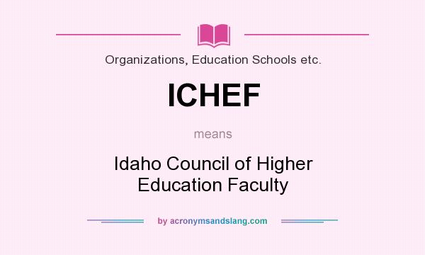 What does ICHEF mean? It stands for Idaho Council of Higher Education Faculty