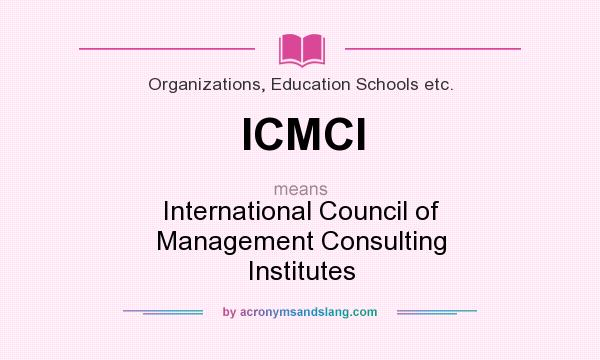 What does ICMCI mean? It stands for International Council of Management Consulting Institutes
