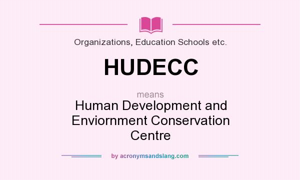 What does HUDECC mean? It stands for Human Development and Enviornment Conservation Centre