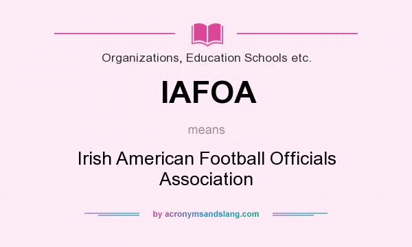 What does IAFOA mean? It stands for Irish American Football Officials Association