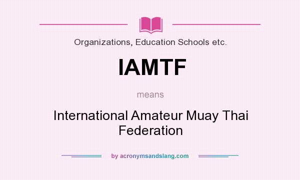 What does IAMTF mean? It stands for International Amateur Muay Thai Federation