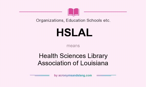 What does HSLAL mean? It stands for Health Sciences Library Association of Louisiana