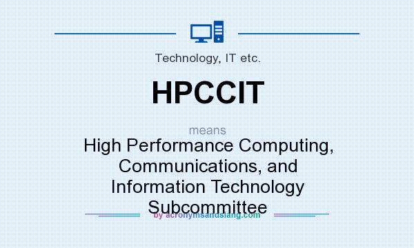 What does HPCCIT mean? It stands for High Performance Computing, Communications, and Information Technology Subcommittee