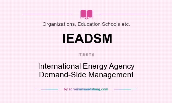 What does IEADSM mean? It stands for International Energy Agency Demand-Side Management