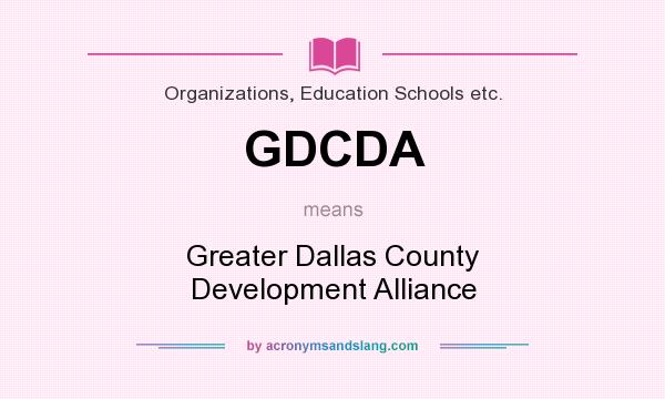 What does GDCDA mean? It stands for Greater Dallas County Development Alliance