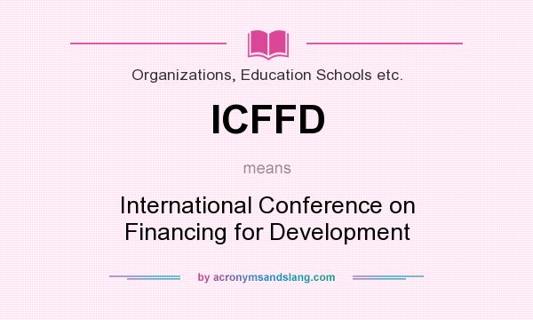 What does ICFFD mean? It stands for International Conference on Financing for Development