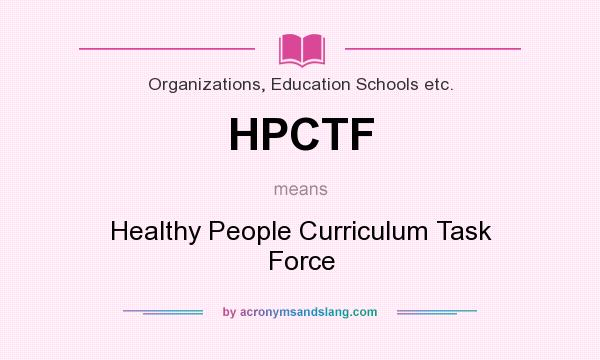 What does HPCTF mean? It stands for Healthy People Curriculum Task Force