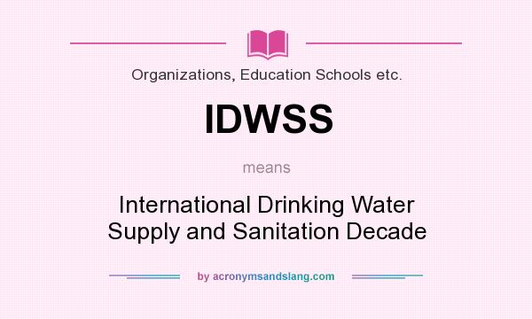 What does IDWSS mean? It stands for International Drinking Water Supply and Sanitation Decade