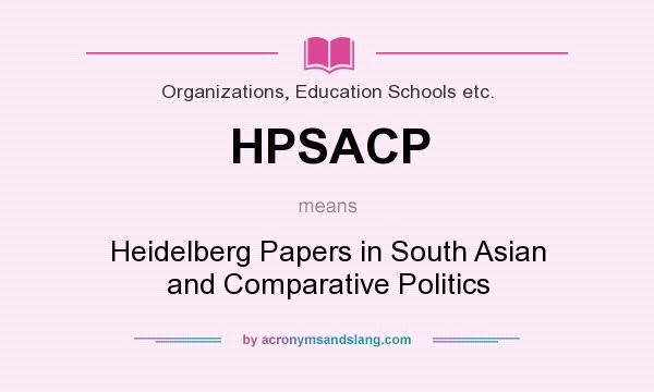 What does HPSACP mean? It stands for Heidelberg Papers in South Asian and Comparative Politics
