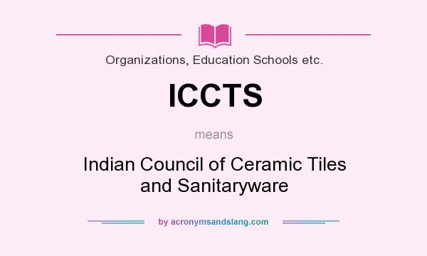 What does ICCTS mean? It stands for Indian Council of Ceramic Tiles and Sanitaryware