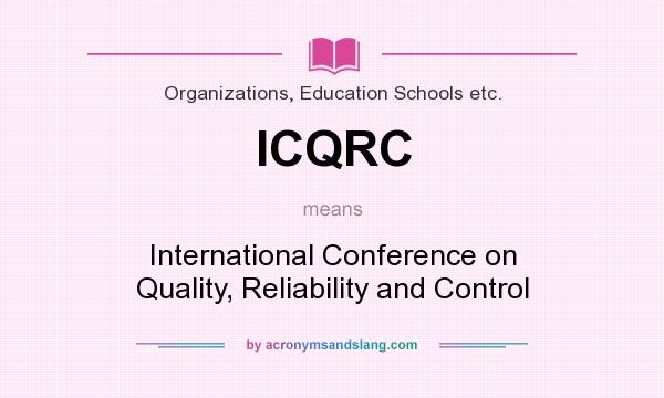What does ICQRC mean? It stands for International Conference on Quality, Reliability and Control