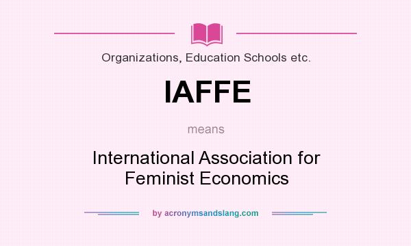 What does IAFFE mean? It stands for International Association for Feminist Economics