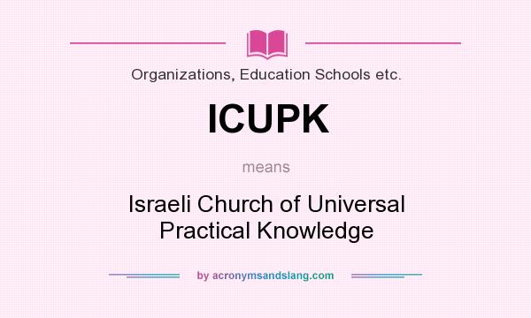 What does ICUPK mean? It stands for Israeli Church of Universal Practical Knowledge