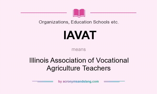 What does IAVAT mean? It stands for Illinois Association of Vocational Agriculture Teachers