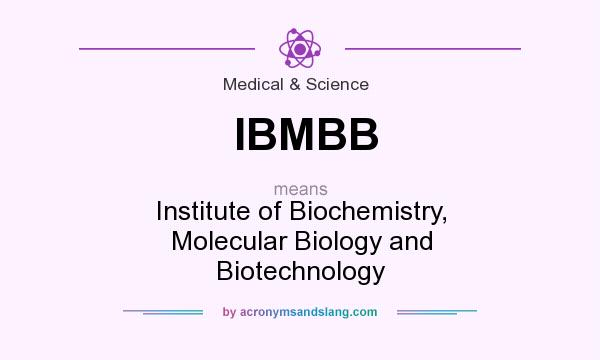 What does IBMBB mean? It stands for Institute of Biochemistry, Molecular Biology and Biotechnology