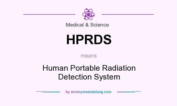 What does HPRDS mean? It stands for Human Portable Radiation Detection System