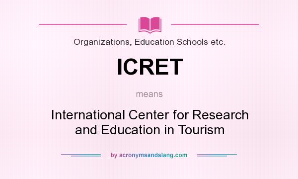 What does ICRET mean? It stands for International Center for Research and Education in Tourism