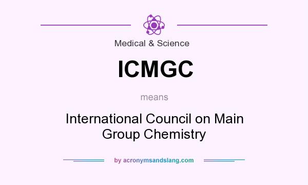 What does ICMGC mean? It stands for International Council on Main Group Chemistry