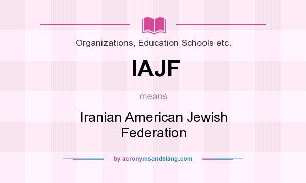What does IAJF mean? It stands for Iranian American Jewish Federation