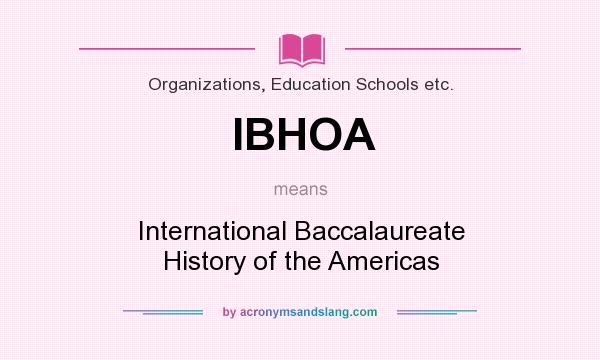 What does IBHOA mean? It stands for International Baccalaureate History of the Americas