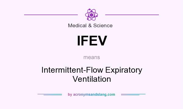 What does IFEV mean? It stands for Intermittent-Flow Expiratory Ventilation