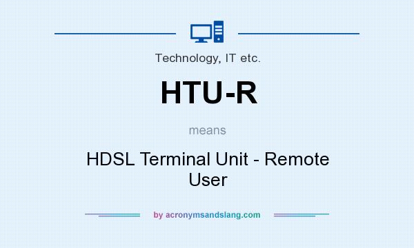 What does HTU-R mean? It stands for HDSL Terminal Unit - Remote User
