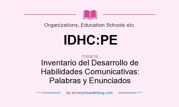 What does IDHC:PE mean? It stands for Inventario del Desarrollo de Habilidades Comunicativas: Palabras y Enunciados