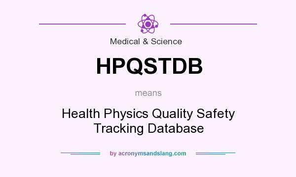 What does HPQSTDB mean? It stands for Health Physics Quality Safety Tracking Database