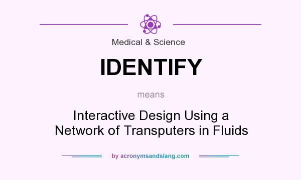 What does IDENTIFY mean? It stands for Interactive Design Using a Network of Transputers in Fluids