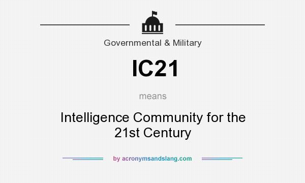 What does IC21 mean? It stands for Intelligence Community for the 21st Century