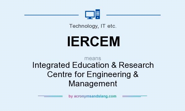 What does IERCEM mean? It stands for Integrated Education & Research Centre for Engineering & Management