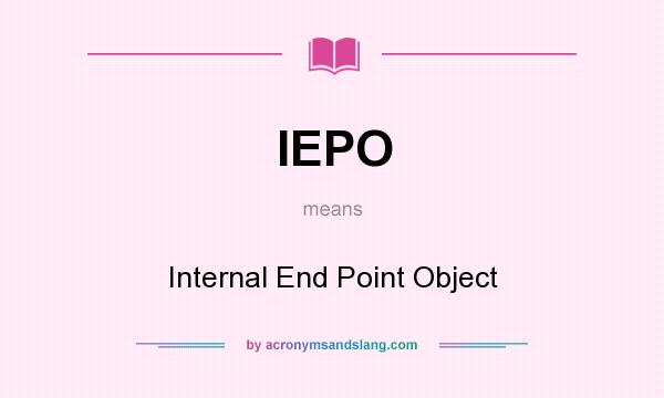 What does IEPO mean? It stands for Internal End Point Object