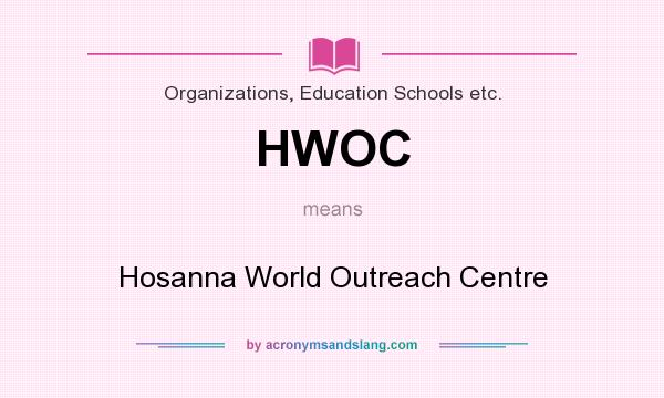 What does HWOC mean? It stands for Hosanna World Outreach Centre