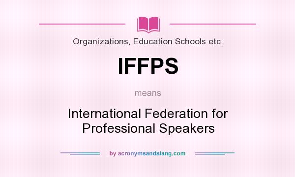 What does IFFPS mean? It stands for International Federation for Professional Speakers
