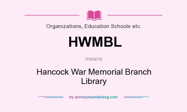 What does HWMBL mean? It stands for Hancock War Memorial Branch Library