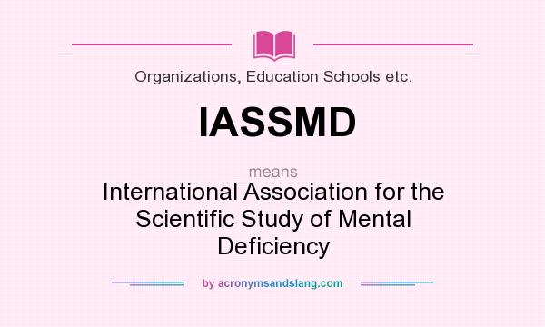 What does IASSMD mean? It stands for International Association for the Scientific Study of Mental Deficiency