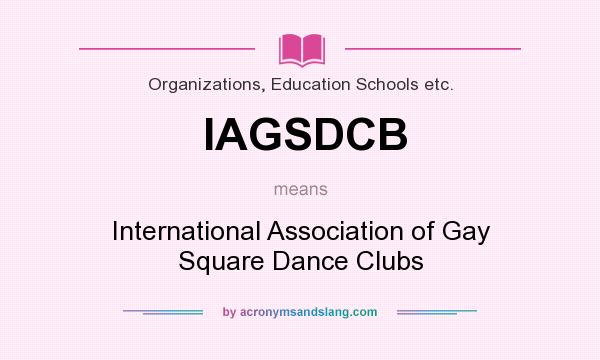 What does IAGSDCB mean? It stands for International Association of Gay Square Dance Clubs