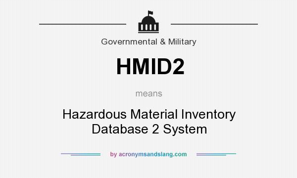 What does HMID2 mean? It stands for Hazardous Material Inventory Database 2 System
