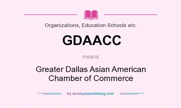 What does GDAACC mean? It stands for Greater Dallas Asian American Chamber of Commerce